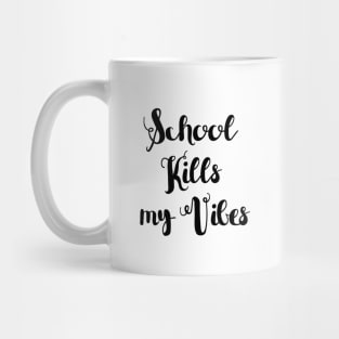 School kills my Vibes Mug